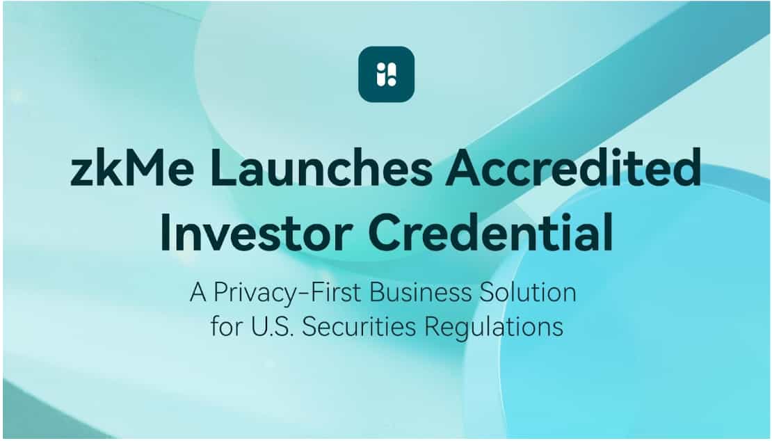 zkMe Launches Accredited Investor Credential: A Privacy-First Business Solution for U.S. Securities Regulations
